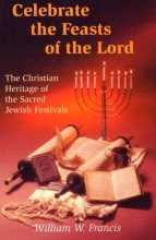 Cover art for Celebrate the Feasts of the Lord: The Christian Heritage of the Sacred Jewish Festivals