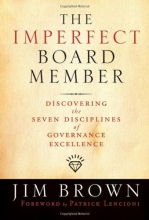 Cover art for The Imperfect Board Member: Discovering the Seven  Disciplines of Governance Excellence (J-B US non-Franchise Leadership)