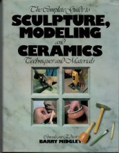 Cover art for The Complete Guide to Sculpture, Modeling and Ceramics: Techniques and Materials