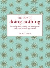 Cover art for The Joy of Doing Nothing: A Real-Life Guide to Stepping Back, Slowing Down, and Creating a Simpler, Joy-Filled Life