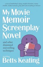 Cover art for My Movie Memoir Screenplay Novel (and other disjointed storytelling techniques): A story of motherhood, injury, stressful relocations, money troubles, ... grief, faith and everything in between.