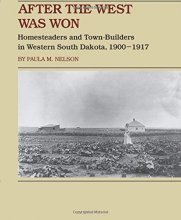 Cover art for After the West Was Won: Homesteaders and Town-Builders in Western South Dakota, 1900-1917