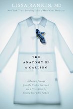 Cover art for The Anatomy of a Calling: A Doctor's Journey from the Head to the Heart and a Prescription for Finding Your Life's Purpose