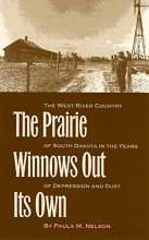 Cover art for The Prairie Winnows Out Its Own: The West River Country of South Dakota in the Years of Depression and Dust (Volume 1)