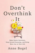 Cover art for Don't Overthink It: Make Easier Decisions, Stop Second-Guessing, and Bring More Joy to Your Life