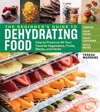 Cover art for The Beginner's Guide to Dehydrating Food, 2nd Edition: How to Preserve All Your Favorite Vegetables, Fruits, Meats, and Herbs