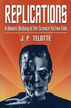 Cover art for Replications: A Robotic History of the Science Fiction Film