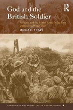Cover art for God and the British Soldier: Religion and the British Army in the First and Second World Wars (Christianity and Society in the Modern World)