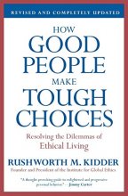Cover art for How Good People Make Tough Choices Rev Ed: Resolving the Dilemmas of Ethical Living