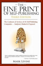Cover art for The Fine Print of Self Publishing: The Contracts & Services of 45 Self-Publishing Companies Analyzed Ranked & Exposed