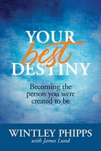 Cover art for Your Best Destiny: Becoming the Person You Were Created to Be