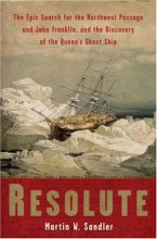 Cover art for Resolute: The Epic Search for the Northwest Passage and John Franklin, and the Discovery of the Queen's Ghost Ship