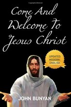 Cover art for Come And Welcome To Jesus Christ: John Bunyan Classic