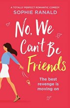 Cover art for No, We Can't Be Friends: A totally perfect romantic comedy