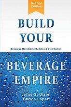 Cover art for Build Your Beverage Empire: Beverage Development, Sales and Distribution