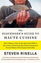 Cover art for The Scavenger's Guide to Haute Cuisine: How I Spent a Year in the American Wild to Re-create a Feast from the Classic Recipes of French Master Chef Auguste Escoffier