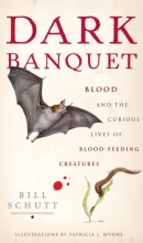 Cover art for Dark Banquet: Blood and the Curious Lives of Blood-Feeding Creatures