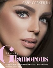 Cover art for Simply Glamorous: Make-up Transformations to Make You Look & Feel Fabulous