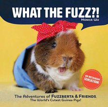 Cover art for What the Fuzz?!: The Adventures of Fuzzberta and Friends, the World's Cutest Guinea Pigs