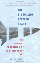Cover art for The $12 Million Stuffed Shark: The Curious Economics of Contemporary Art