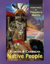 Cover art for Florida and Caribbean Native People: Paintings of Theodore Morris