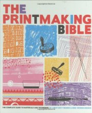 Cover art for The Printmaking Bible: The Complete Guide to Materials and Techniques