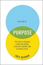 Cover art for The Story of Purpose: The Path to Creating a Brighter Brand, a Greater Company, and a Lasting Legacy