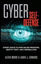 Cover art for Cyber Self-Defense: Expert Advice to Avoid Online Predators, Identity Theft, and Cyberbullying