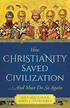 Cover art for How Christianity Saved Civilization... And Must Do So Again