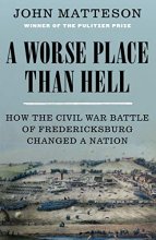 Cover art for A Worse Place Than Hell: How the Civil War Battle of Fredericksburg Changed a Nation