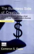 Cover art for The Business Side of Creativity: The Complete Guide to Running a Small Graphics Design or Communications Business