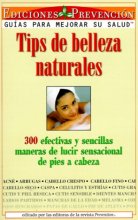 Cover art for Tips de Belleza Naturales (Natural Beauty Tips): 300 efectivas y sencillas maneras de lucir sensacional de pies a cabeza (300 Effective and Simple ... From Head to Toe) (Spanish Edition)