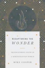 Cover art for Recapturing the Wonder: Transcendent Faith in a Disenchanted World