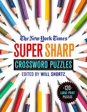 Cover art for The New York Times Super Sharp Crossword Puzzles: 120 Large-Print Puzzles