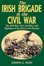 Cover art for The Irish Brigade In The Civil War: The 69th New York and Other Irish Regiments of The Army Of The Potomac