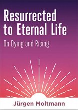 Cover art for Resurrected to Eternal Life: On Dying and Rising