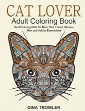 Cover art for Cat Lover: Adult Coloring Book: Best Coloring Gifts for Mom, Dad, Friend, Women, Men and Adults Everywhere: Beautiful Cats - Stress Relieving Patterns
