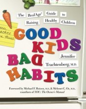Cover art for Good Kids, Bad Habits: The RealAge Guide to Raising Healthy Children
