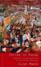 Cover art for Christ in Focus: Radical Christocentricism in Christian Theology