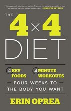 Cover art for The 4 x 4 Diet: 4 Key Foods, 4-Minute Workouts, Four Weeks to the Body You Want