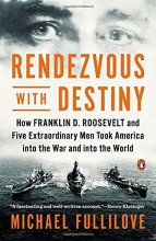 Cover art for Rendezvous with Destiny: How Franklin D. Roosevelt and Five Extraordinary Men Took America into the War and into the World