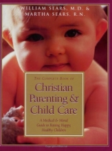 Cover art for The Complete Book of Christian Parenting and Child Care: A Medical and Moral Guide to Raising Happy Healthy Children