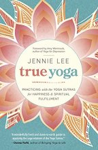 Cover art for True Yoga: Practicing With the Yoga Sutras for Happiness & Spiritual Fulfillment