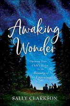 Cover art for Awaking Wonder: Opening Your Child's Heart to the Beauty of Learning