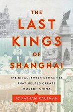 Cover art for The Last Kings of Shanghai: The Rival Jewish Dynasties That Helped Create Modern China