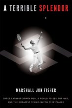 Cover art for A Terrible Splendor: Three Extraordinary Men, a World Poised for War, and the Greatest Tennis Match Ever Played