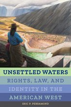 Cover art for Unsettled Waters: Rights, Law, and Identity in the American West (Volume 5) (Critical Environments: Nature, Science, and Politics)