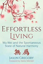 Cover art for Effortless Living: Wu-Wei and the Spontaneous State of Natural Harmony