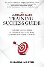 Cover art for The Ultimate Sales Training Success Guide: Transfer Success Skills to People to Learn More So They (and You) Can Earn More