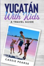 Cover art for Yucatán With Kids: A Travel Guide